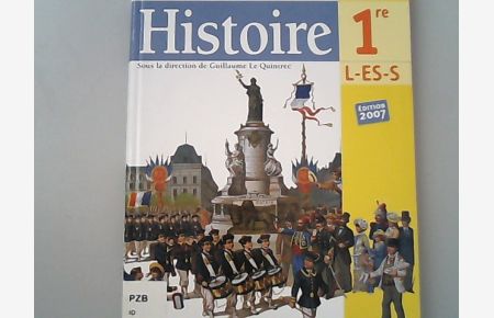 Histoire, 1re L-ES-S : conforme aux nouvelles epreuves du bac.   - Collection Guillaume Le Quintrec.