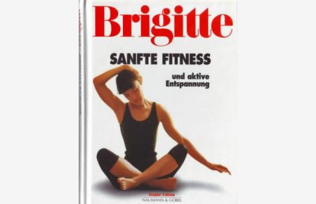 Brigitte : sanfte Fitness und aktive Entspannung.   - Von Iris Bader und Christa Möller.