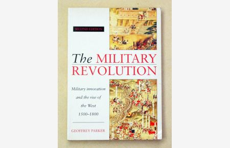 The Military Revolution. Military Innovation and the Rise of the West 1500 - 1800.