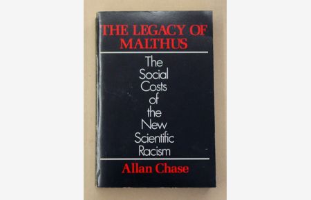 The Legacy of Malthus. The Social Costs of the New Scientific Racism.