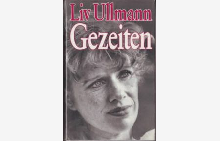 Gezeiten  - Liv Ullmann, [Die dt. Übers. von Marianne Pasetti-Swoboda beruht auf d. von d. Autorin redigierten amerikan. Orig.-Ausg.]