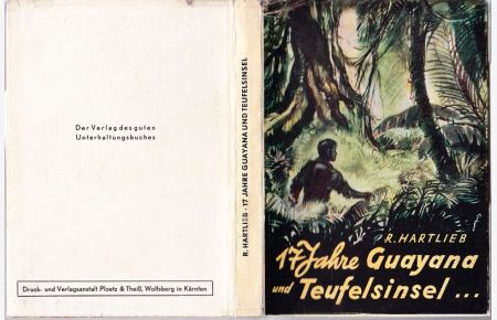 17 Jahre Guayana und Teufelsinsel. Ein Tatsachenbericht n. d. Aufzeichng. u. Angaben des ehemaligen Fremdenlegionärs Friedrich F . . . . .