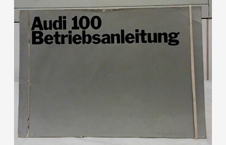 Betriebsanleitung Audi 100, Audi 100 S, Audi 100 LS : Ausgabe Juni 1969. [Audi 100 Betriebsanleitung].   - Herausgeber: Auto Union.