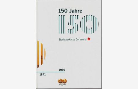 150 Jahre Stadtsparkasse Dortmund : 1841-1991.   - Redaktion: Gustav Luntowski, Autoren: Senta Altenloh, Norbert Reimann, Thomas Schilp, Peter Schütze.