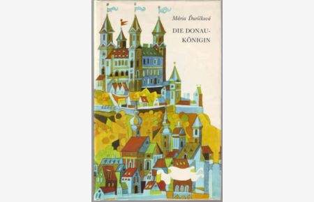 Die Donaukönigin : Bratislavaer Sagen, Mythen und historische Bilder.   - Maria Durickova, Illustrationen von Miroslav Cipar.