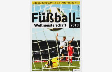 Die Fußball-Weltmeisterschaft 2010 : alle Weltmeisterschaften, alle Spiele und alle Tore  - Gerhard Schute (Hg.)