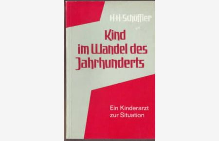 Kind im Wandel des Jahrhunderts : Ein Kinderarzt zur Situation.   - Heinz Herbert Schöffler.