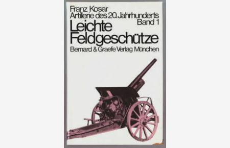 Taschenbuch der Artillerie, Band 1 : Leichte Feldgeschütze.   - Dipl.-Ing. Franz Kosar.