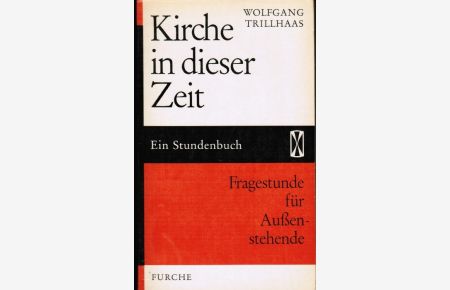 Kirche in dieser Zeit : Fragestunde f. Aussenstehende.   - Wolfgang Trillhaas / Stundenbücher ; 44