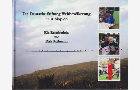 Die Deutsche Stiftung Weltbevölkerung in Äthiopien.   - Ein Reisebericht.