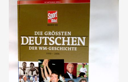 Die grössten Deutschen der WM-Geschichte : 1930 - 2006.   - Dokumentation: Jörg Hobusch