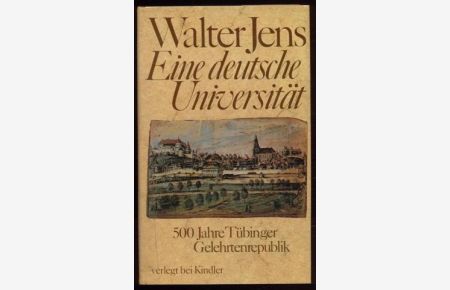 Eine deutsche Universität : 500 Jahre Tübinger Gelehrtenrepublik.   - In Zusammenarbeit mit Inge Jens unter Mitw. von Brigitte Beekmann