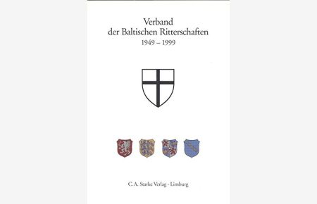 Verband der Baltischen Ritterschaften : 1949 - 1999.   - hrsg. vom Präsidium des Verbandes der Baltischen Ritterschaften. Red.: Carmen v. Samson-Himmelstjerna