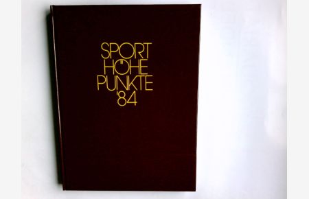 Sport-Höhepunkte '84.   - Chefred.: Walter Umminger/ Olympische Sport-Bibliothek