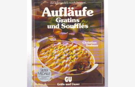 Aufläufe, Gratins und Soufflés : e. besonderes Bildkochbuch mit reizvollen Rezepten ; so schmeckt's noch besser . . .