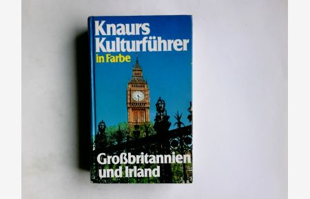 Knaurs Kulturführer in Farbe Grossbritannien und Irland.   - Franz N. Mehling (Hg.) ; Autoren: Mary L. James und 5 weitere