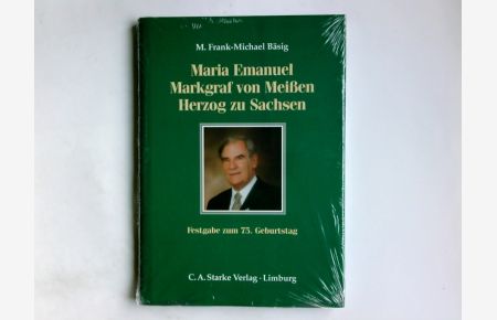 Maria Emanuel Markgraf von Meißen, Herzog zu Sachsen : Festgabe zum 75. Geburtstag.   - M. Frank-Michael Bäsig