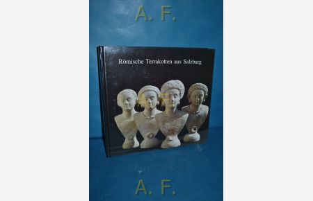 Römische Terrakotten aus Salzburg : Katalog zur Ausstellung im Salzburger Museum Carolino Augusteum 1990.   - Schriftenreihe des Salzburger Museums Carolino Augusteum Nr. 9