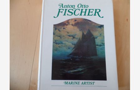 Anton Otto Fischer: Marine Artist  - His Life And Work