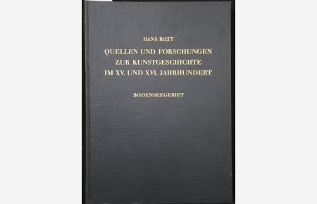 Quellen und Forschungen zur südwestdeutschen und schweizerischen Kunstgeschichte im XV. und XVI. Jahrhundert. Band I: Bodenseegebiet. Textband.