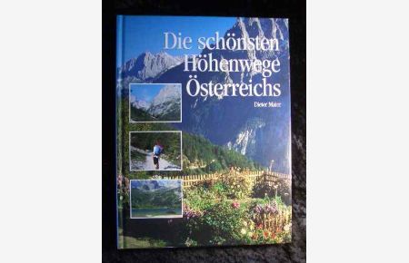 Die schönsten Höhenwege Österreichs : erlebt auf 40 traumhaften Routen und Wanderwegen.   - Dörfler-Bildbände