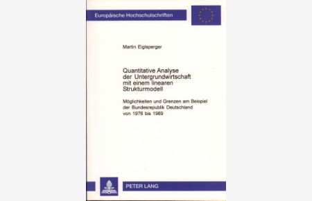 Quantitative Analyse der Untergrundwirtschaft mit einem linearen Strukturmodell. Möglichkeiten und Grenzen am Beispiel der Bundesrepublik Deutschland von 1976 bis 1989.