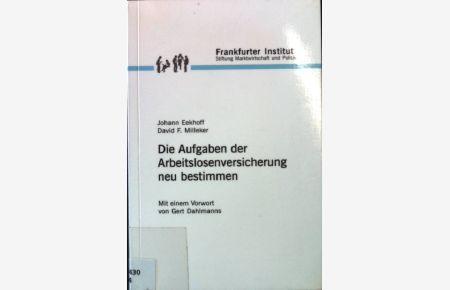 Die Aufgaben der Arbeitslosenversicherung neu bestimmen.   - Stiftung Marktwirtschaft: Kleine Handbibliothek - Band 31.