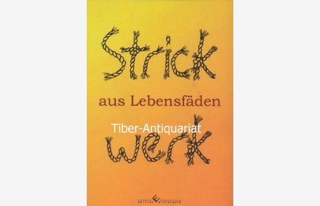 Strickwerk aus Lebensfäden. Alfa - omega.   - Eine Publikation des Vereins für Kultur und Lebenshilfe Bitterfeld e.V. Antje Penk.