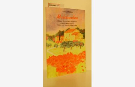 Malstunden / Heitere Geschichten und Poesie / von Roland Müller / Auswahl: Knut Dammasch / Ölbilder und Aquarelle: Sybille Eckhardt
