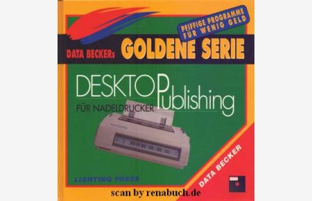 Lighting Press : Desktop Publishing für Nadelrucker  - aus der Reihe: Data Beckers Goldene Serie