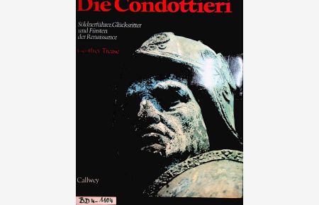 Die Condottieri : Söldnerführer, Glücksritter und Fürsten der Renaissance