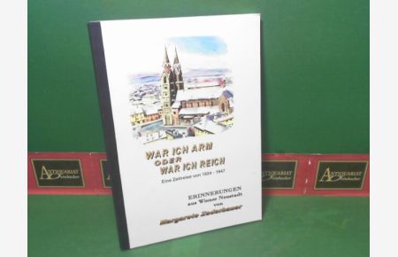 War ich arm oder war ich reisch - Eine Zeitreise von 1924-1947. Erinnerungen an Wiener Neustadt.
