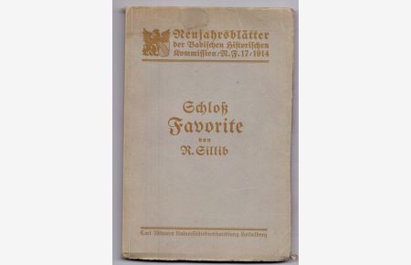 Schloß Favorite und die Eremitagen der Markgräfin Franziska Sybilla Augusta von Baden-Baden (Neujahrsblätter der Badischen Historischen Kommission / N. F. 17/1914)