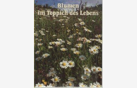 Blumen im Teppich des Lebens : Besinnliches in Wort und Bild.   - mit e. Vorw. von Albert Bartsch