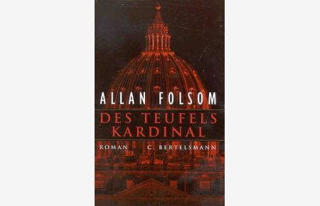 Des Teufels Kardinal : Roman.   - Allan Folsom. Dt. von Wulf Bergner