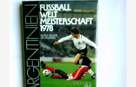 Fussballweltmeisterschaft 1978 : Argentinien.   - Herausgeber Klaus Fischer, Uli Hoeness ; Fotografie Erich Reiners