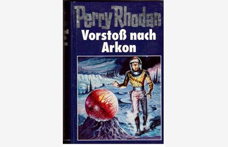 Vorstoss nach Arkon.   - [Red.: William Voltz] / Perry Rhodan ; 5; MV-Science-fiction-Bibliothek