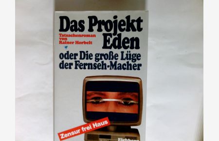 Das Projekt Eden oder die grosse Lüge der Fernseh-Macher : Roman.