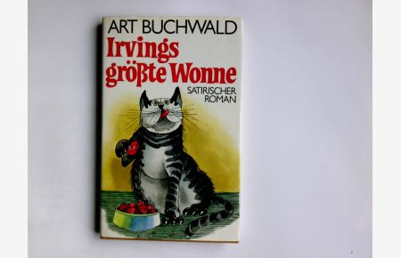 Irvings grösste Wonne : satir. Roman.   - Art Buchwald. Aus d. Engl. von Wolfgang Ebert