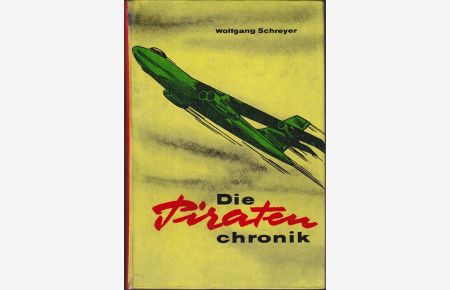 Die Piratenchronik.   - Dramatische Szenen und Berichte aus der Geschichte der Luftspionage.