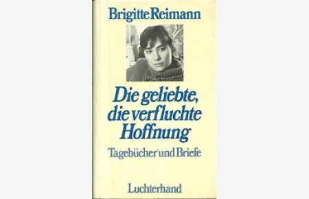 Die geliebte, die verfluchte Hoffnung. Tagebücher und Briefe 1947-1972. Hrsg. von Elisabeth Elten-Krause und Walter Lewerenz.
