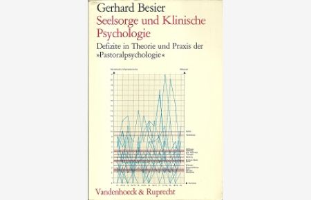 Seelsorge und Klinische Psychologie. Defizite in Theorie und Praxis der Pastoralpsychologie.