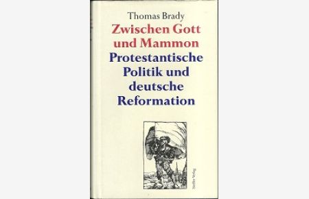 Zwischen Gott und Mammon. Protestantische Politik und deutsche Reformation.