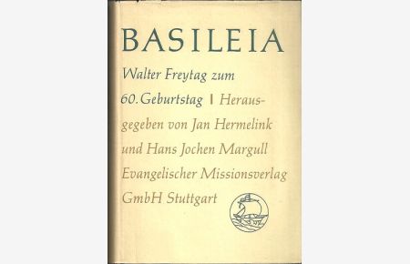 Basileia. Walter Freytag zum 60. Geburtstag. Hrsg. von Jan Hermelink und Hans Jochen Margull.