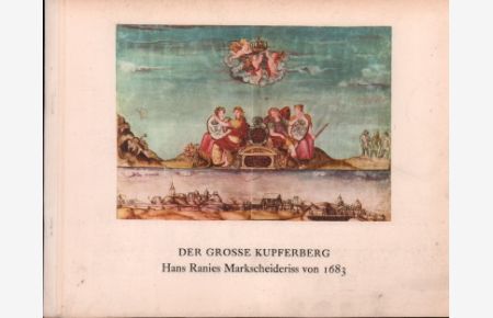 Der grosse Kupferberg. Hans Ranies Markscheideriss von 1683.