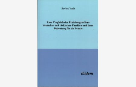 Zum Vergleich der Erziehungsmilieus deutscher und türkischer Familien und ihrer Bedeutung für die Schule.