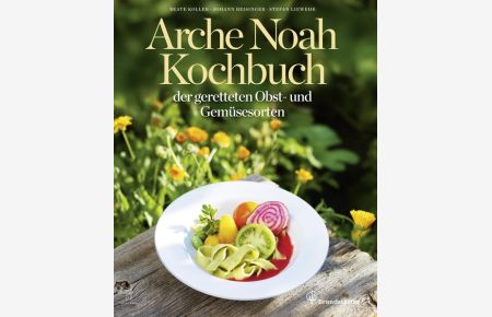 Arche Noah Kochbuch der geretteten Obst- und Gemüsesorten
