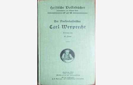 Der Nordpolarforscher Carl Weyprecht.   - Bearb. von...(Hessische Volksbücher hrsg. von Wilhelm Diehl ; 17/18)