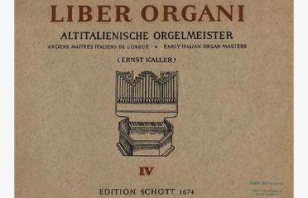Liber Organi IV: Altitalienische Orgelmeister. (Anciens maitres Italiens de l'orgue - Early Italian organ masters. Edition Schott 1674