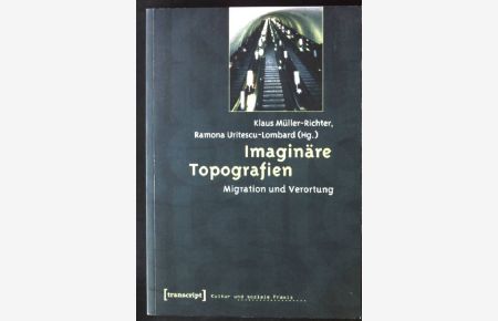 Imaginäre Topografien : Migration und Verortung.   - Kultur und soziale Praxis